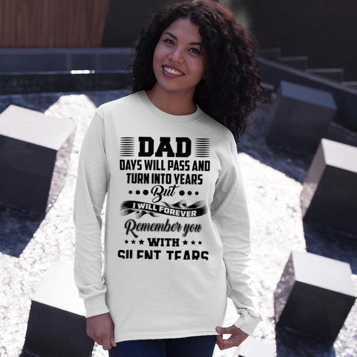 Dad Days Will Pass And Turn Into Years But I Will Forever Remember You With Silent Tears Unisex Long Sleeve Gifts for Her