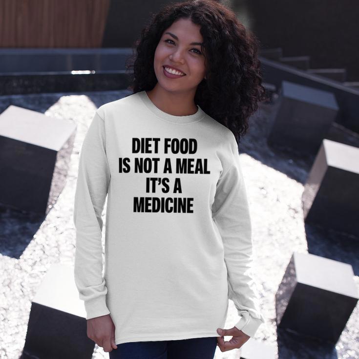 Diet Food Is Not A Meal Its A Medicine Unisex Long Sleeve Gifts for Her