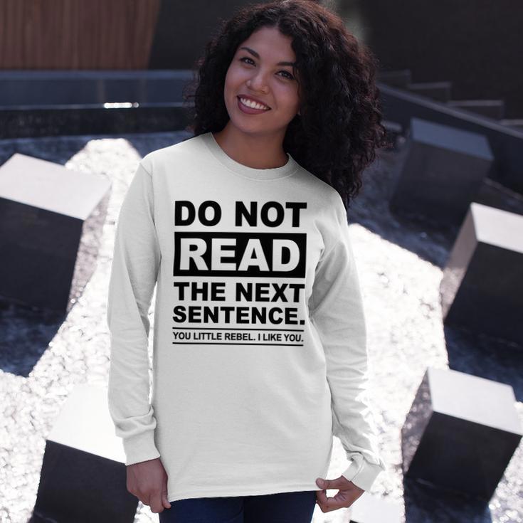 Do Not Read The Next Sentence You Little Rebel I Like You Funny Saying Unisex Long Sleeve Gifts for Her