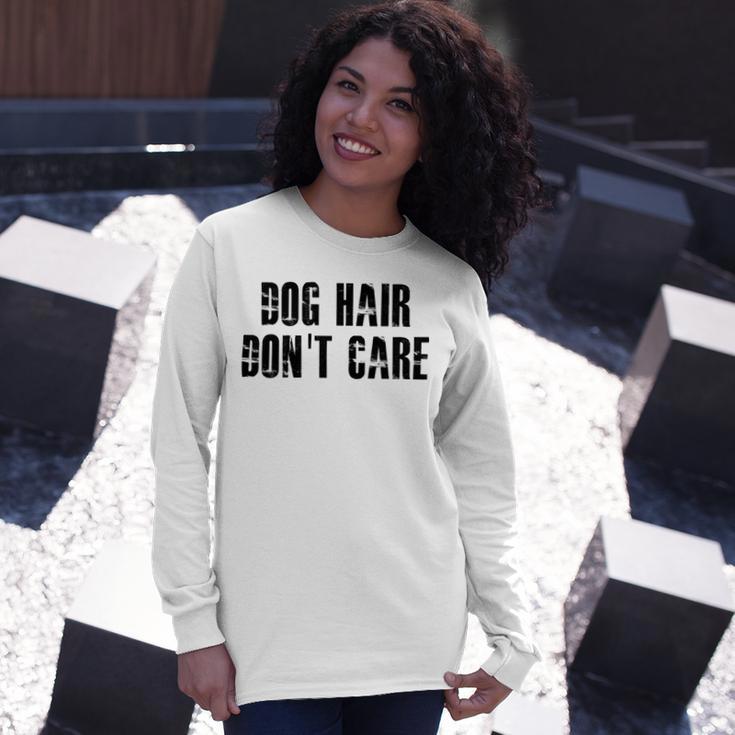 Dog Hair Dont Care Unisex Long Sleeve Gifts for Her