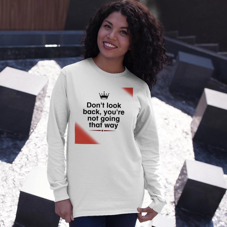 Dont Look Back Youre Not Going That Way Unisex Long Sleeve Gifts for Her