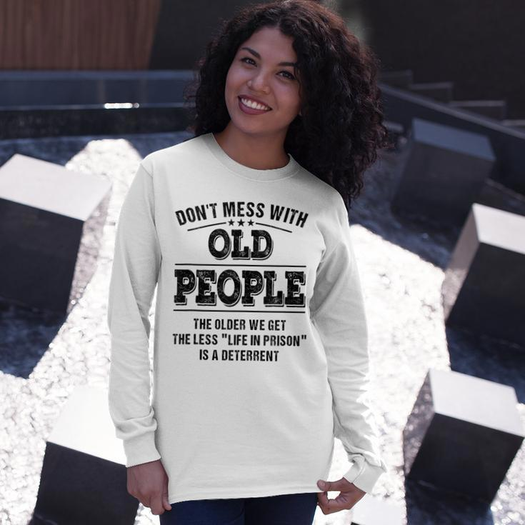 Dont Mess With Old People Life In Prison Long Sleeve T-Shirt Gifts for Her