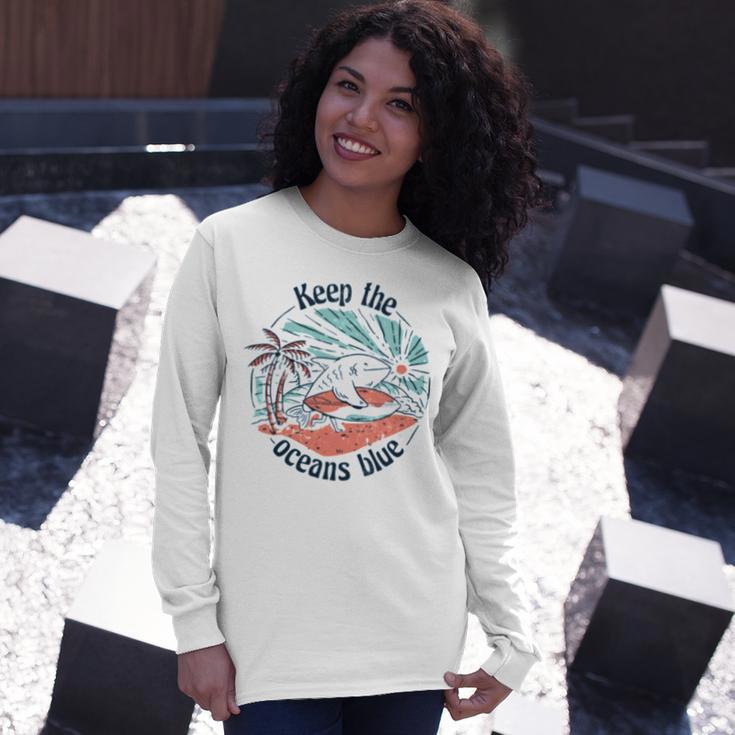 Environmentalist Keep The Oceans Blue Unisex Long Sleeve Gifts for Her