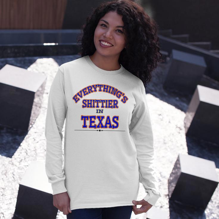 Everythings Shittier In Texas Unisex Long Sleeve Gifts for Her