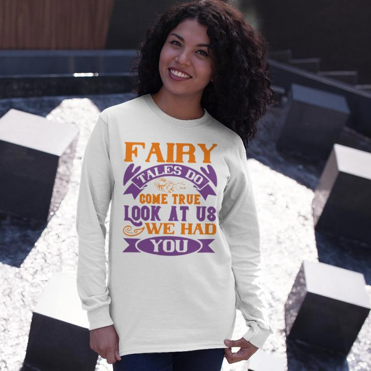 Fairy Tales Do Come True Look At Us We Had You Baby Shirt For Toddler Shirt Baby Bodysuit Long Sleeve T-Shirt Gifts for Her