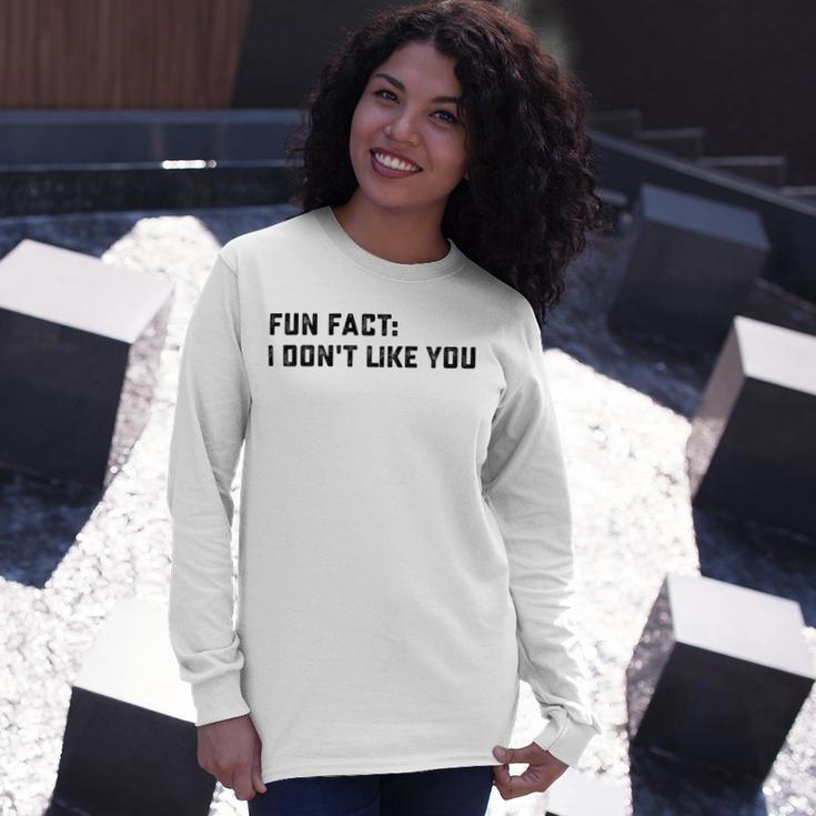 Fun Fact I Dont Like You V2 Unisex Long Sleeve Gifts for Her