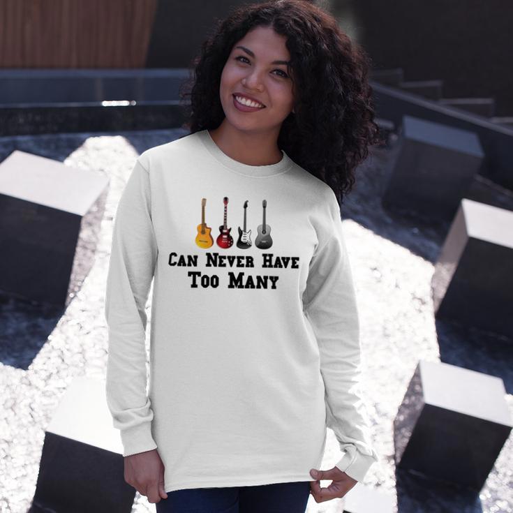 Funny Guitar Gift Funny Guitarist Gift Can Never Have Too Many Funny Gift For Guitarist Unisex Long Sleeve Gifts for Her