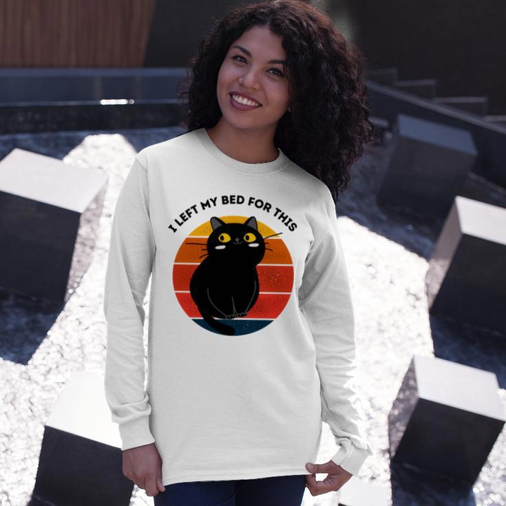 Funny Vintage Black Cat I Left My Bed For This Unisex Long Sleeve Gifts for Her