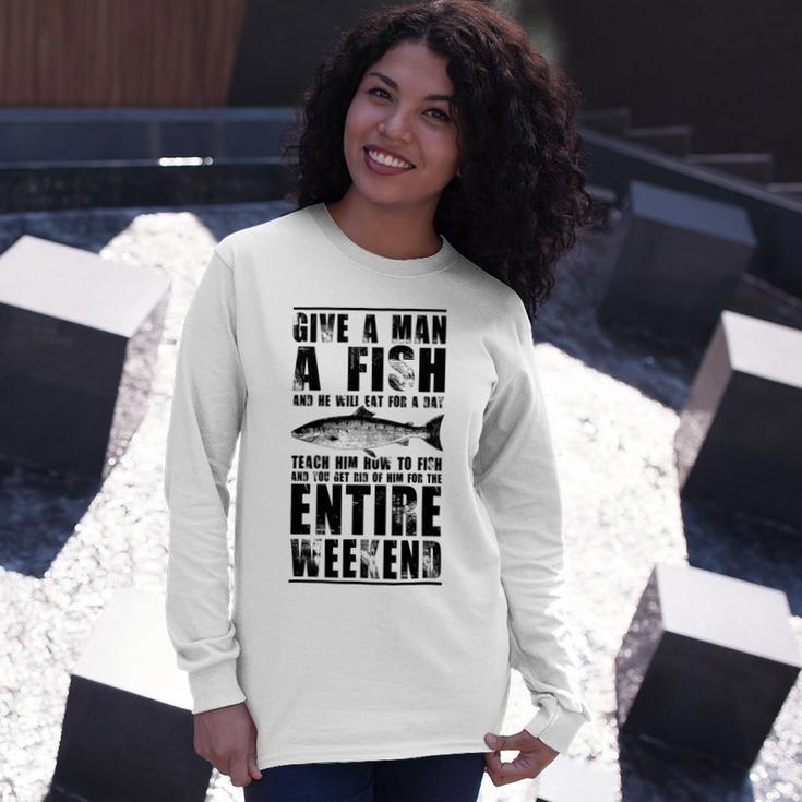 Give A Man A Fish And He Will Eat For Day Unisex Long Sleeve Gifts for Her