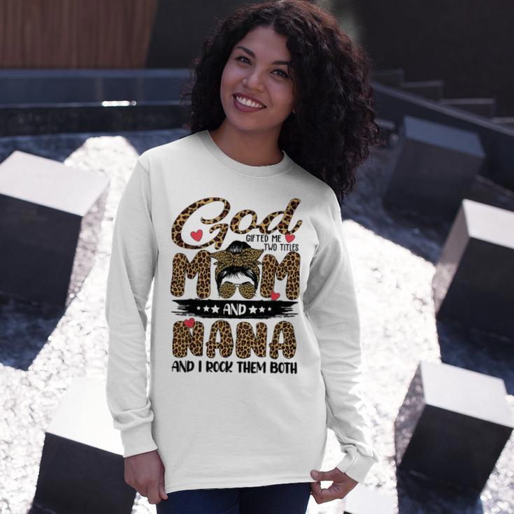 God Gifted Me Two Titles Mom And Nana Leopard Unisex Long Sleeve Gifts for Her