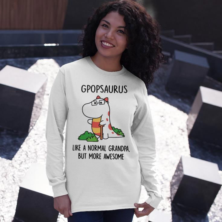 Gpop Grandpa Gpopsaurus Like A Normal Grandpa But More Awesome Long Sleeve T-Shirt Gifts for Her