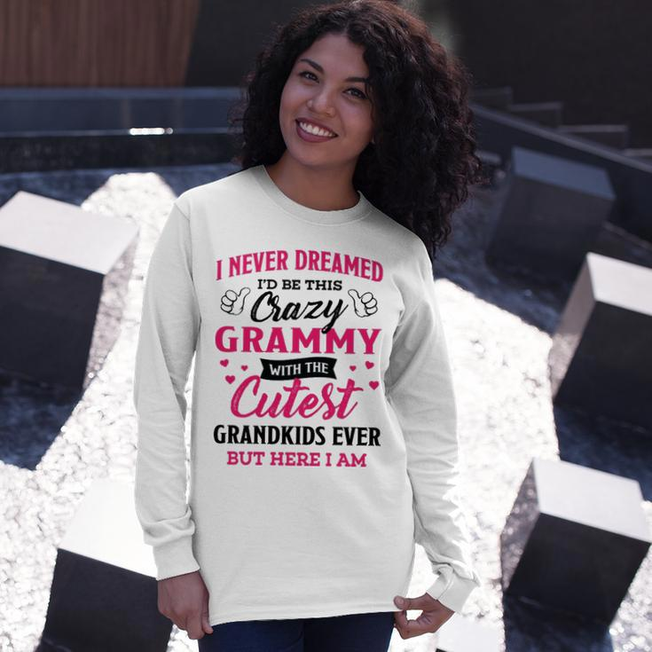 Grammy Grandma I Never Dreamed I’D Be This Crazy Grammy Long Sleeve T-Shirt Gifts for Her