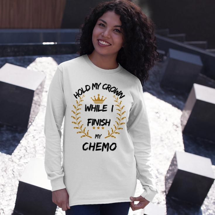 Hold My Crown While I Finish My Chemo V6 Unisex Long Sleeve Gifts for Her