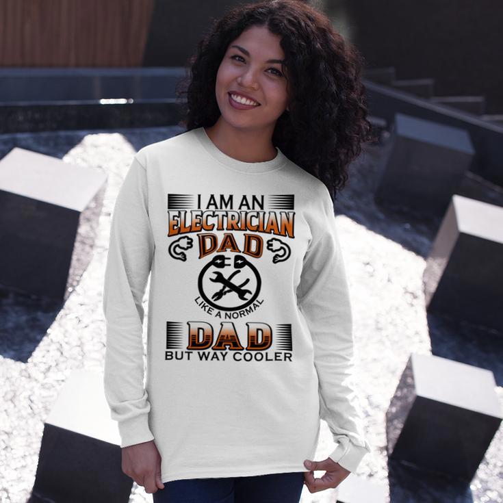 I Am An Electrician Dad Like A Normal Dad But Way Cooler V2 Unisex Long Sleeve Gifts for Her