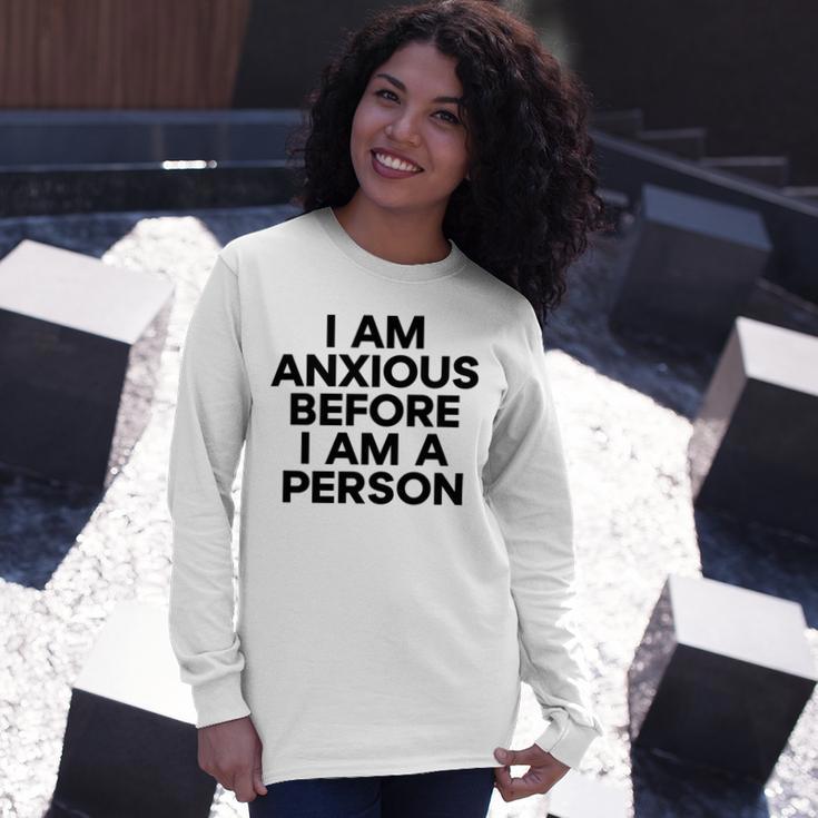 I Am Anxious Before I Am A Person V2 Unisex Long Sleeve Gifts for Her