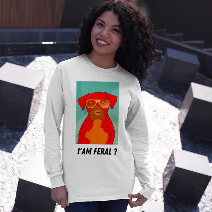 I Am Feral Coll Red Dog Unisex Long Sleeve Gifts for Her