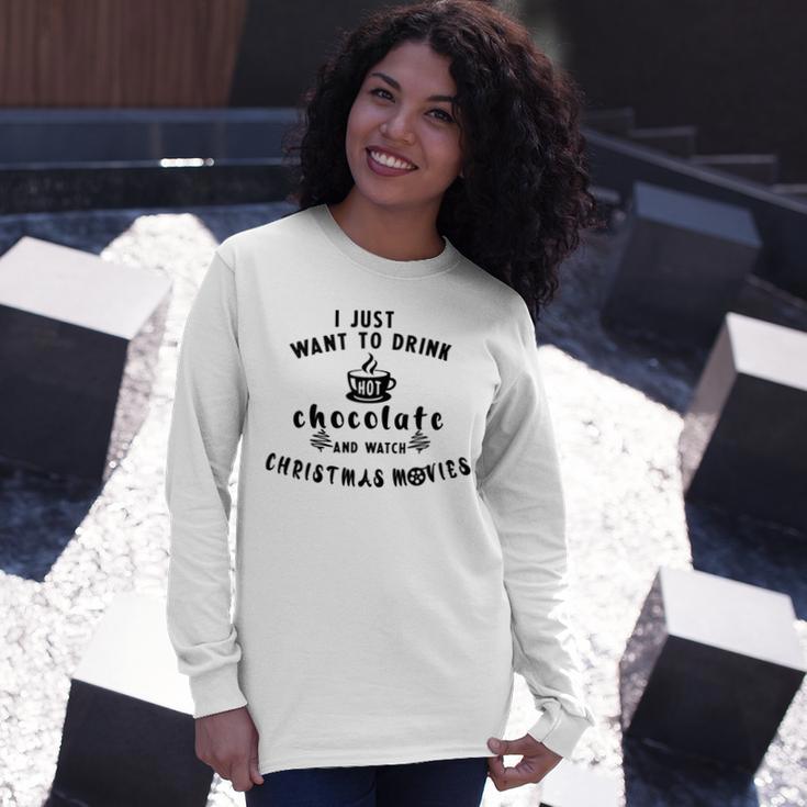 I Just Want To Drink Hot Chocolate And Watch Christmas Movies Unisex Long Sleeve Gifts for Her