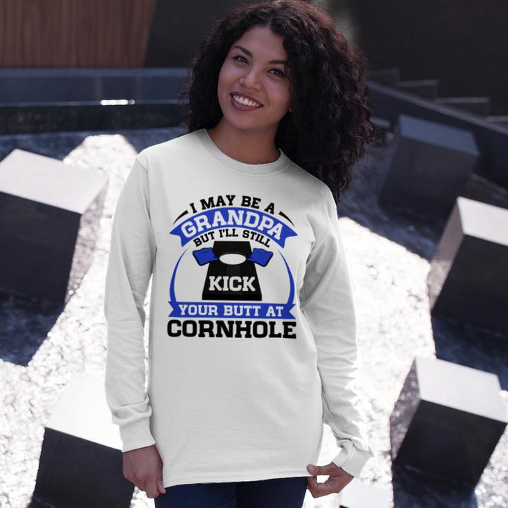 I May Be A Grandpa But Ill Still Kick Your Butt A Cornhole Unisex Long Sleeve Gifts for Her