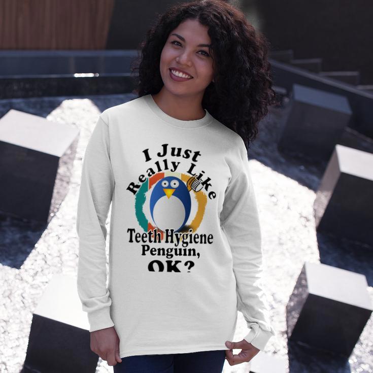 I Really Like Teeth Hygiene Penguin Ok Unisex Long Sleeve Gifts for Her