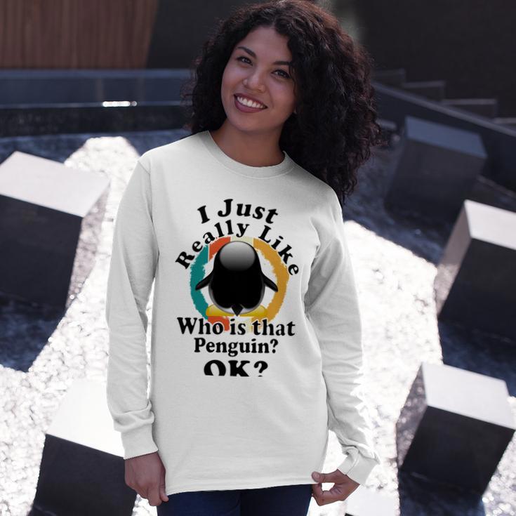 I Really Like Who Is That Penguin Ok Unisex Long Sleeve Gifts for Her