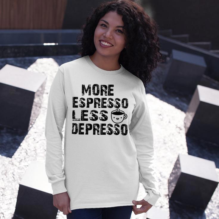 More Espresso Less Depresso Unisex Long Sleeve Gifts for Her