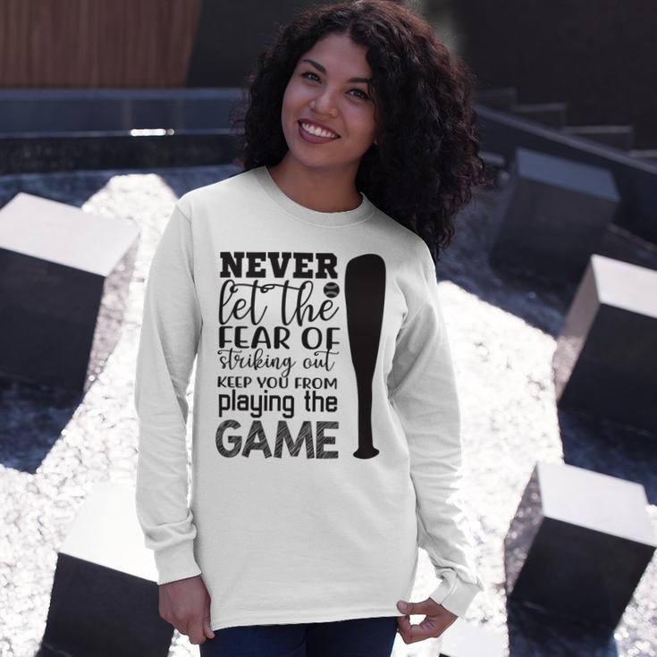 Never Let The Fear Of Striking Out Keep You From Playing The Game Unisex Long Sleeve Gifts for Her