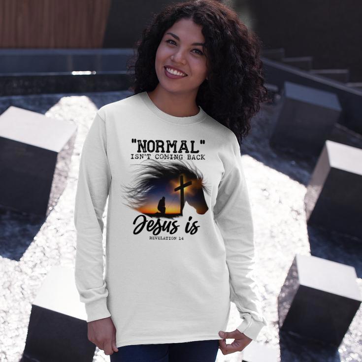 Normal Isnt Coming Back Jesus Is Revelation For Horse Lovers Unisex Long Sleeve Gifts for Her