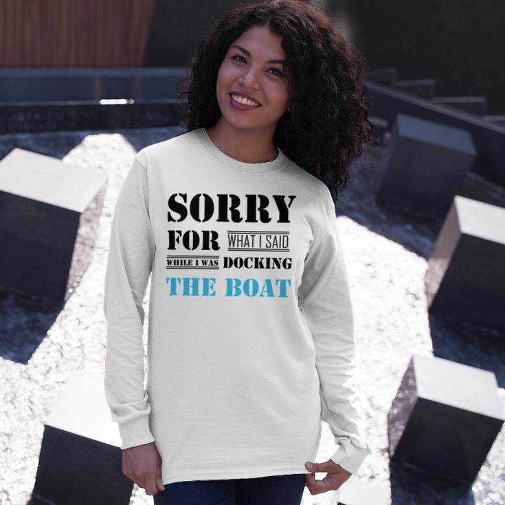 Official Im Sorry For What I Said While I Was Docking The Boat Unisex Long Sleeve Gifts for Her