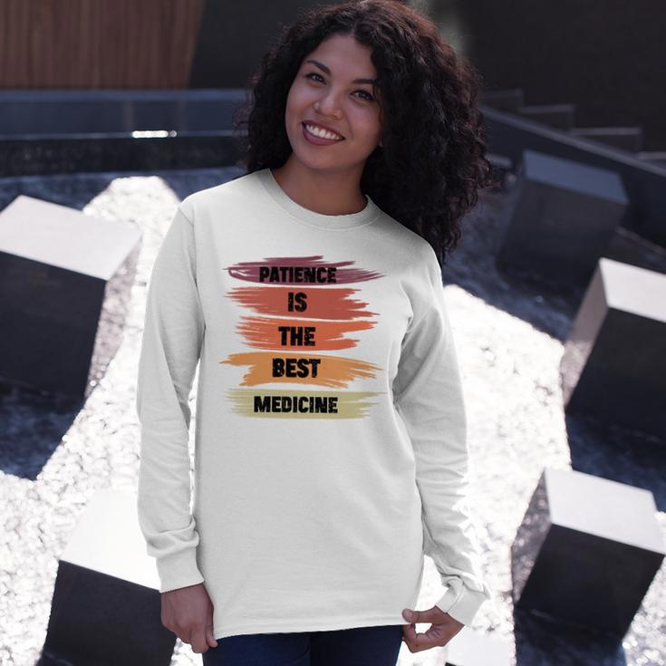 Patience Is The Best Medicine Unisex Long Sleeve Gifts for Her