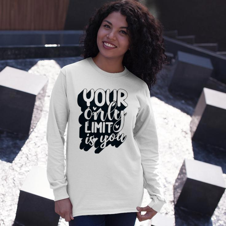 Positive Quote Your Only Limit Is You Kindness Saying Long Sleeve T-Shirt T-Shirt Gifts for Her