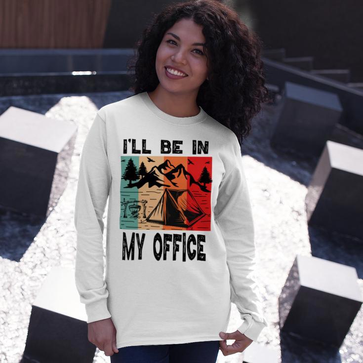 Premium Ill Be In My Office - Camping Unisex Long Sleeve Gifts for Her