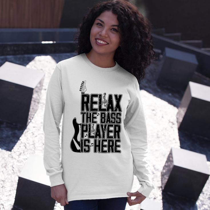 Relax The Bass Player Is Here Bass Player Funny Gift Bass Guitar Unisex Long Sleeve Gifts for Her