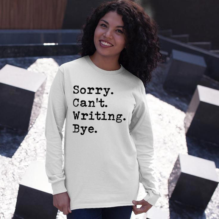Sorry Cant Writing Author Book Journalist Novelist Long Sleeve T-Shirt T-Shirt Gifts for Her