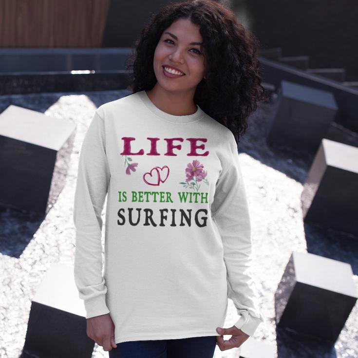 Surfing Sport Lover Life Is Better With Surfing Unisex Long Sleeve Gifts for Her