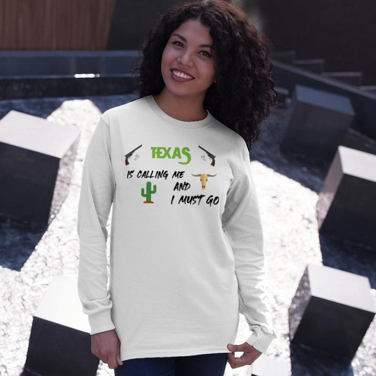 Texas Calling Me I Must Go - Idea Unisex Long Sleeve Gifts for Her