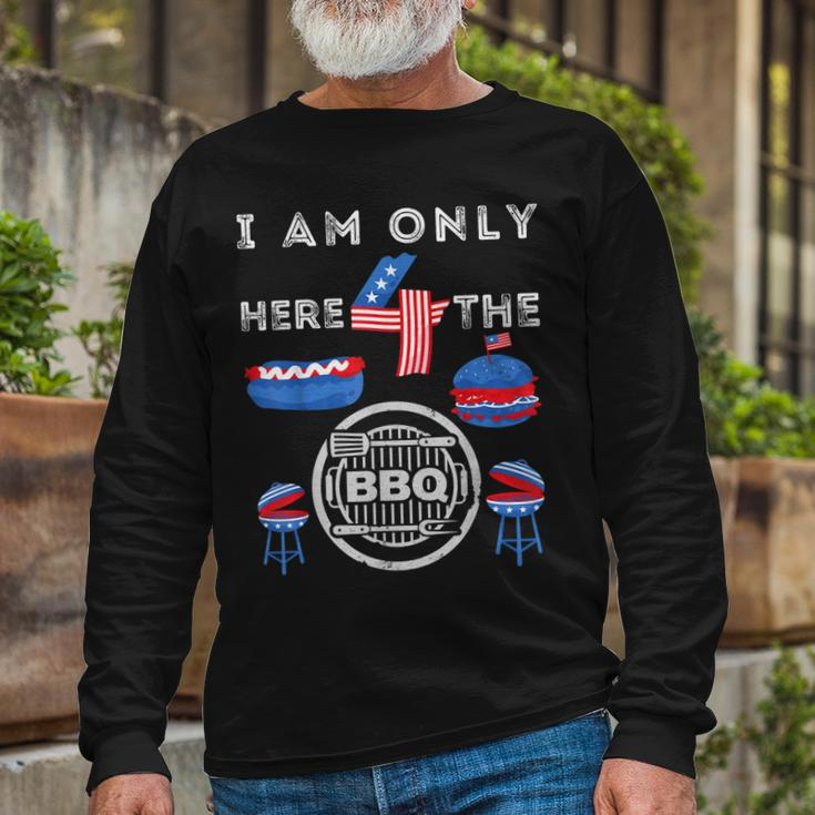 I Am Only Here 4 The Bbq 4Th Of July Dad Mom Boy Girls Long Sleeve T-Shirt Gifts for Old Men