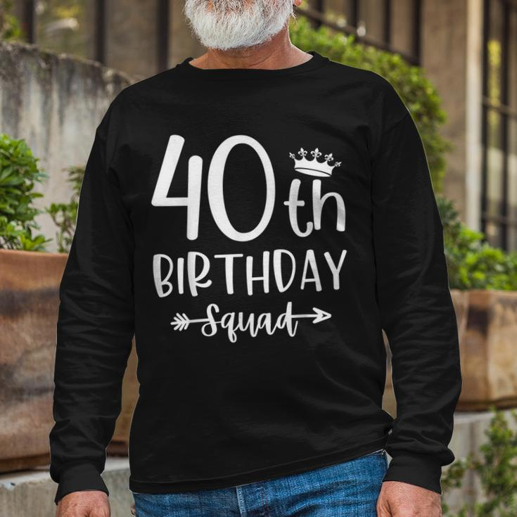 40Th Birthday Squad 40Th Birthday Party Forty Years Old Long Sleeve T-Shirt Gifts for Old Men