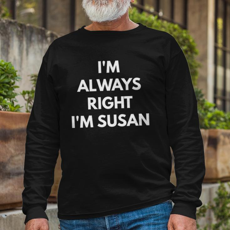 Im Always Right Im Susan Sarcastic S Long Sleeve T-Shirt T-Shirt Gifts for Old Men