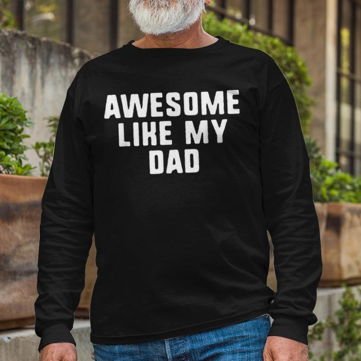 Awesome Like My Dad Father Cool Long Sleeve T-Shirt T-Shirt Gifts for Old Men