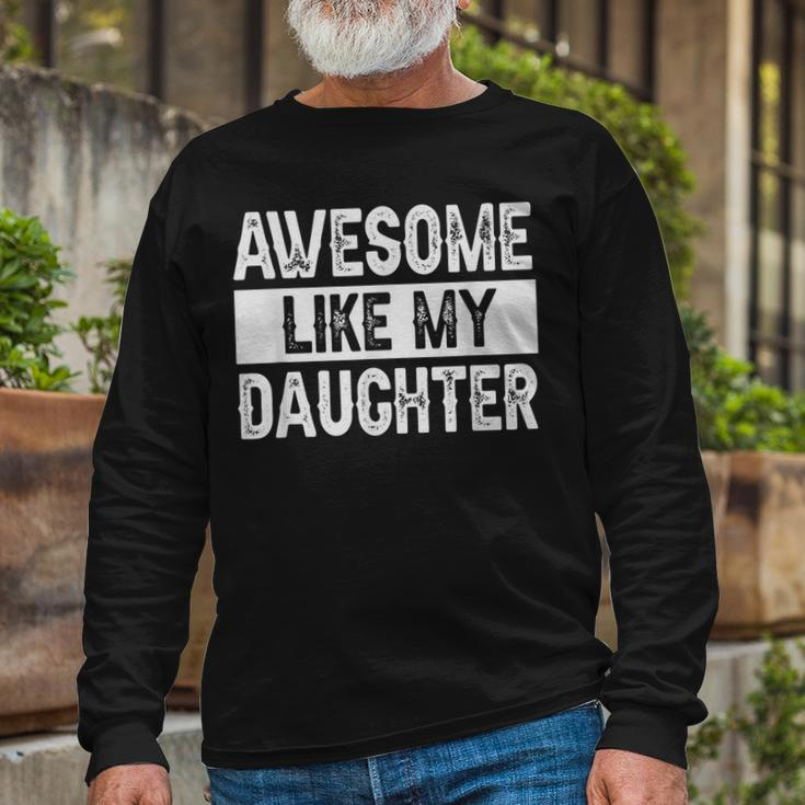 Awesome Like My Daughter Fathers Day V2 Long Sleeve T-Shirt Gifts for Old Men
