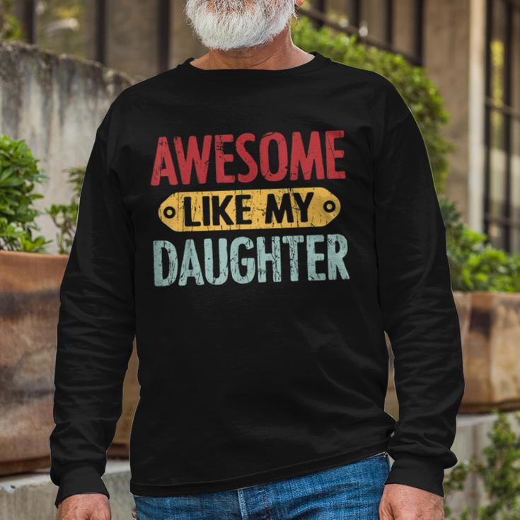 Awesome Like My Daughter Parents Day V2 Long Sleeve T-Shirt Gifts for Old Men