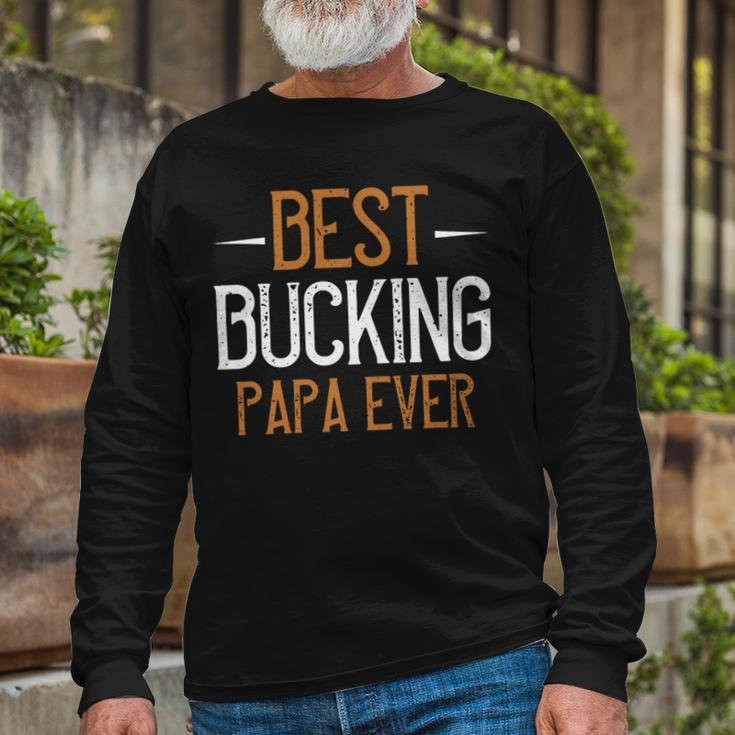 Best Bucking Papa Ever Papa T-Shirt Fathers Day Long Sleeve T-Shirt Gifts for Old Men