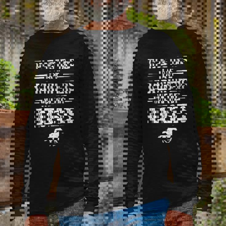 The Best Dads Have Daughters Who Ride Horses Equestrian Dad Long Sleeve T-Shirt T-Shirt Gifts for Old Men