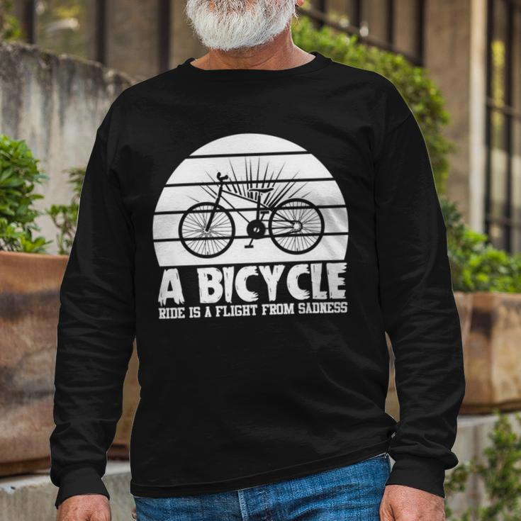 Bicycle I Ride Fun Hobby Race Quote A Bicycle Ride Is A Flight From Sadness Long Sleeve T-Shirt Gifts for Old Men