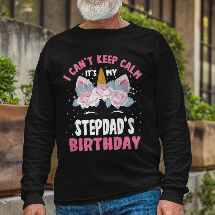 I Cant Keep Calm Its My Stepdad Birthday Bday Unicorn Long Sleeve T-Shirt Gifts for Old Men