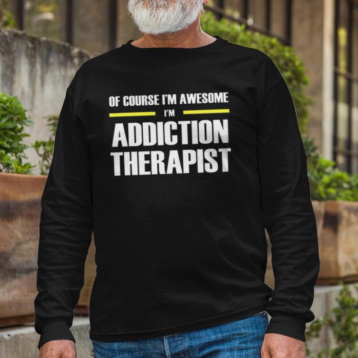 Of Course Im Awesome Addiction Therapist Long Sleeve T-Shirt T-Shirt Gifts for Old Men