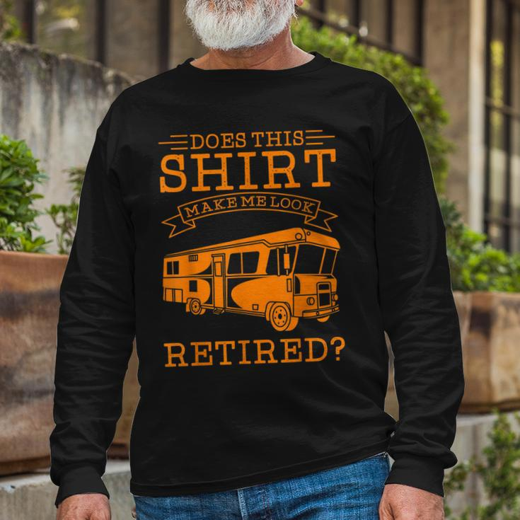 Cute Does This Make Me Look Retired Long Sleeve T-Shirt Gifts for Old Men