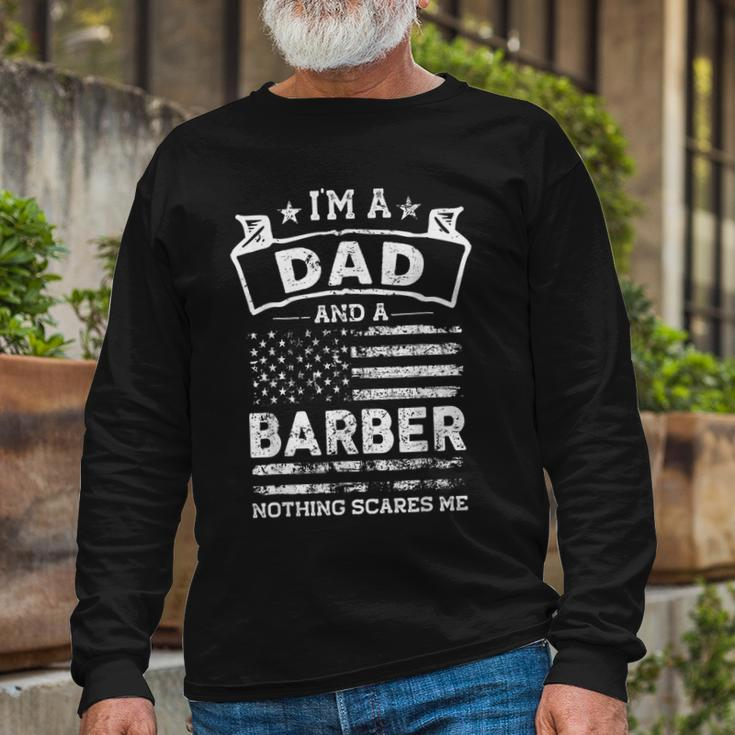 Im A Dad And Barber Fathers Day & 4Th Of July Long Sleeve T-Shirt Gifts for Old Men