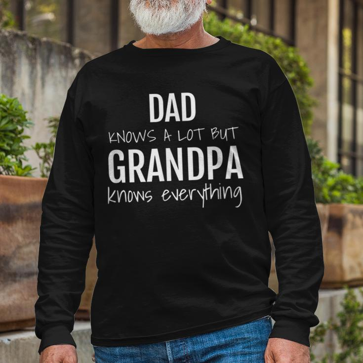 Dad Knows A Lot But Grandpa Knows Everything Long Sleeve T-Shirt Gifts for Old Men