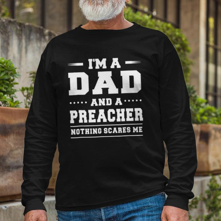 Im A Dad And A Preacher Nothing Scares Me Long Sleeve T-Shirt T-Shirt Gifts for Old Men